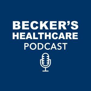 Beckers Healthcare Podcast